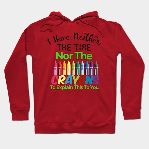 I have neither the time nor the crayons to explain this to you Hoodie by HassibDesign